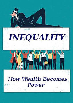 Inequality - How Wealth Becomes Power
